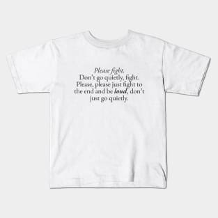 Please Fight, Don't Go Quietly Kids T-Shirt